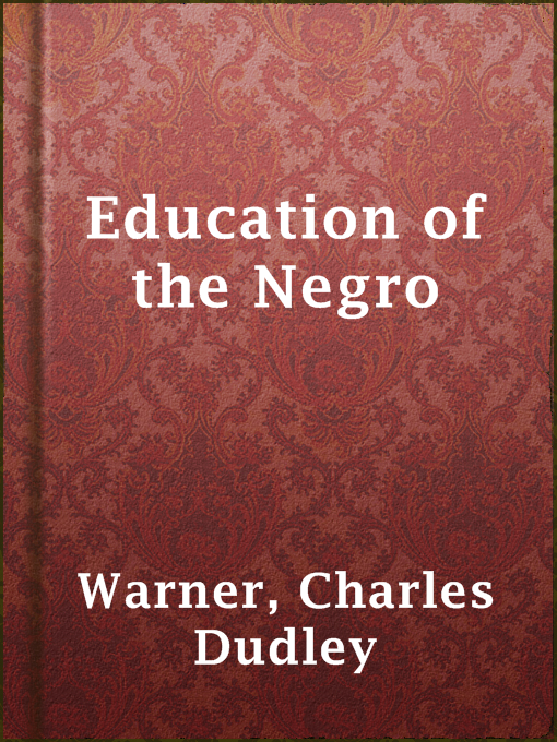 Title details for Education of the Negro by Charles Dudley Warner - Available